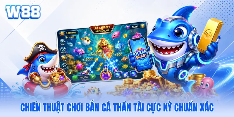 Chiến thuật chơi bắn cá thần tài cực kỳ chuẩn xác