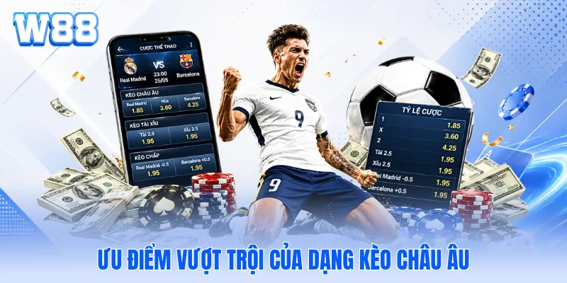 Ưu điểm vượt trội của dạng kèo châu Âu